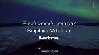 É só você tentar - Sophia Vitória (Com letra/Legendando)