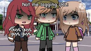 //Lagging irl-// meme // Animation gacha // read desc // !!Not my sound!! //