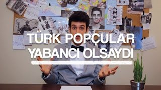 Türk Popçular Yabancı Olsaydı!