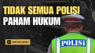 TIDAK SEMUA POLISI PAHAM HUKUM