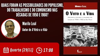 Murilo Leal: Populismo, trabalhismo e comunismo nas décadas de 1950 e 1960