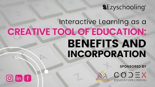 Interactive learning as creative tool of Education: Benefits and Incorporation| CODEX | Ezyschooling