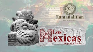 Kamanalitlán: Los Mexicas (Segunda Parte)