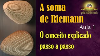 A Soma de Riemann - aula 1 (o conceito explicado passo a passo)