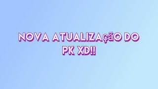 NOVA ATUALIZAÇÃO chega ao PK XD!!