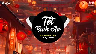 TẾT BÌNH AN - Hana Cẩm Tiên x Andy Remix (EDM) - Nhạc Trẻ Tết 2025 Remix Cực Hay