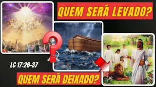 Quem será levado e quem será deixado em LC 17:26-37? - Ep 002