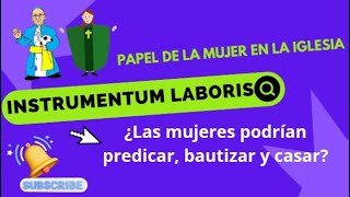 INSTRUMENTUM LABORIS: ¿Las mujeres podrían predicar, bautizar y casar? #mujeres #iglesia