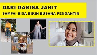 DARI GABISA JAHIT, SAMPE BISA BIKIN BUSANA PENGANTIN | Perkembangan Jahitan Anak Fashion Part I