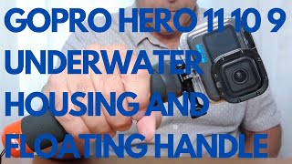 GOPRO HERO 11, 10, 9 UNDERWATER HOUSING AND FLOATING HANDLE