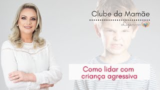 Como lidar com criança agressiva