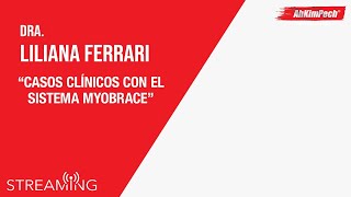 Dra. Liliana Ferrari. Tema: Casos clínicos con el Sistema Myobrace.