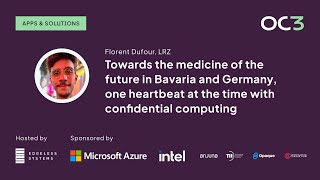 Towards the medicine of the future with confidential computing by Florent Dufour (LRZ) | OC3 2023