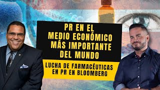 PR EN EL MEDIO ECONÓMICO MÁS IMPORTANTE DEL MUNDO - Lucha de farmacéuticas en PR en Bloomberg