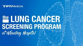 The Lung Cancer Screening Program at WVU Medicine Wheeling Hospital