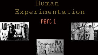 Human Experimentation  (part 1)