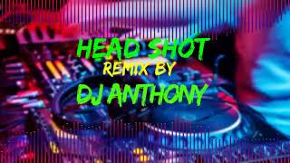 Head Shot Remix By Dj Anthony