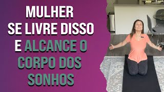 Mulher, se livre disso e alcance o corpo dos sonhos | Pilates em Casa