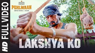 Full Video  Lakshya Ko   PEHLWAAN   Kichcha Sudeepa   Krishna   Arjun Janya 2