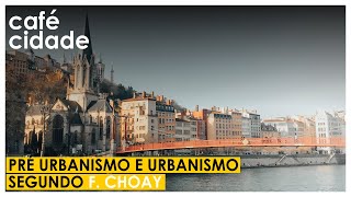 PRÉ URBANISMO E URBANISMO SEGUNDO F.CHOAY