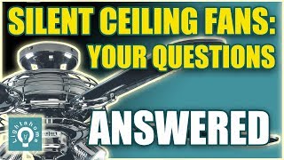 Silent ceiling fans. Your Questions Answered