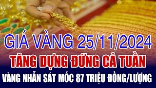 Giá vàng hôm nay 25/11: Tăng dựng đứng cả tuần, vàng nhẫn sát mốc 87 triệu đồng/lượng