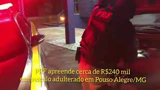 Segurança Pública _ PRF apreende R$240 mil em veículo adulterado em Pouso Alegre _MG