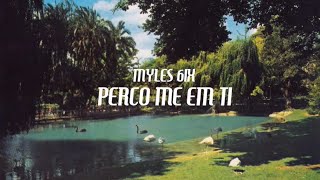 MYLES 6IX - PERCO ME EM TI