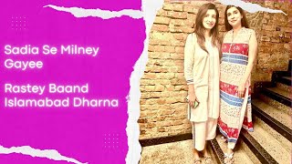 Sadia Se Milney Gayee , Rastey Baand Islamabad Dharna 😭 Vlog 487