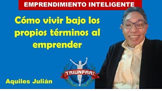 CÓMO VIVIR BAJO TUS PROPIOS TÉRMINOS, ENTREVISTA A AQUILES JULIÁN