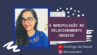 A manipulação no relacionamento abusivo | Psicóloga Léa Raquel