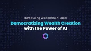 Introducing Wisdomise AI Labs: Democratizing Wealth Creation with the Power of AI