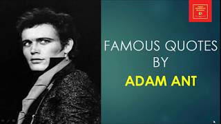 Famous Quotes by Adam Ant || English singer and musician || Adam and the Ants