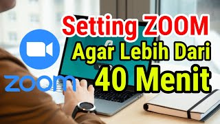 Cara Setting ZOOM Menjadi Full Version Supaya Tidak Di Batasi Waktu 40 Menit