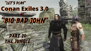 Let's Play Conan Exiles 3.0 as "Big Bad John"