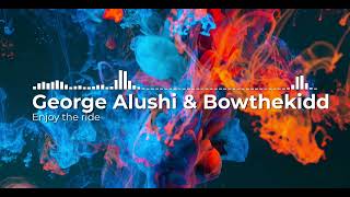 George Alushi & Bowthekidd - Enjoy the ride (Official video)