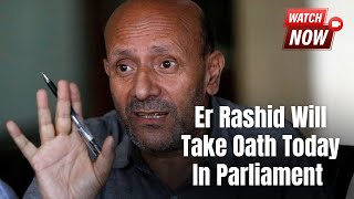 Er Rashid Will Take Oath Today In Parliament.