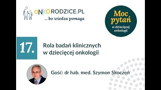 #17 "Rola badań klinicznych w dziecięcej onkologii", gość Prof. Szymon Skoczeń