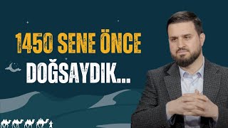 1450 Sene Önce Doğsaydık... | Salih Eğridere