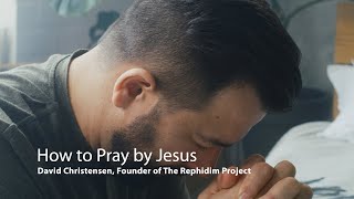 How to Pray by Jesus