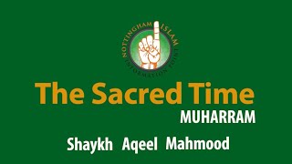 Sacred Time - The Islamic Months Revealed by Shaykh Aqeel Mahmood (Part 1. Muharram)