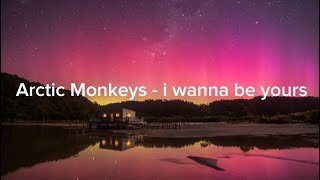 Arctic Monkeys - i wanna be yours