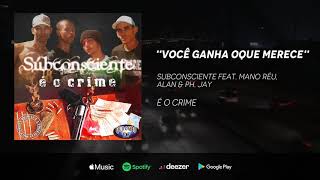 Subconsciente - Você ganha oque merece feat. Mano Réu, Alan & PH Jay