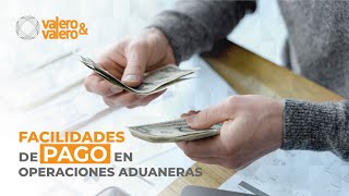 Facilidades de pago en operaciones aduaneras