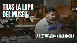 Tras la Lupa del Museo - La restauración arqueológica 🔍🏺