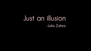 Just an illusion (lyrics) -Julia Zahra