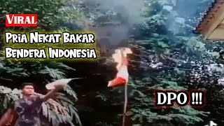 Viral || Aksi Bakar Bendera Indonesia Oleh Seorang Pria..