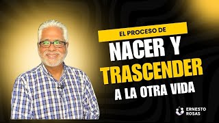 El proceso de Nacer y Trascender a la otra vida