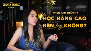 Khi nào nên học Phun xăm thẩm mỹ Nâng cao?   - Chuyện XămBiz | HỌC PHUN XĂM THẨM MỸ - Quỳnh Nga PMU