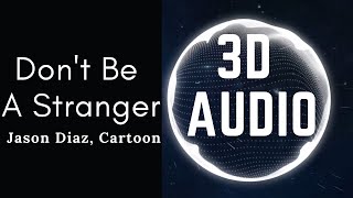 Cartoon - Don't Be A Stranger (ft. Jason Diaz) [3D AUDIO]